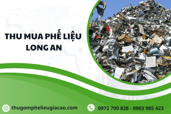Thu mua phế liệu Long An giá cao tận nơi uy tín